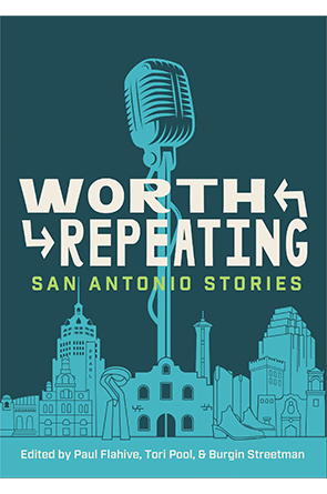 Worth Repeating: San Antonio Stories by Burgin Streetman