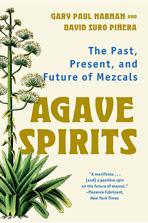 Agave Spirits: The Past, Present, and Future of Mezcals by Gary Paul Nabhan