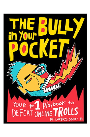 The Bully in Your Pocket: Your #1 Playbook to Defeat Online Trolls by Lorenzo Gomez III