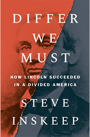Differ We Must: How Lincoln Succeeded in a Divided America by Steve Inskeep