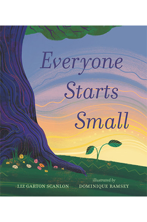 Everyone Starts Small by Liz Garton Scanlon