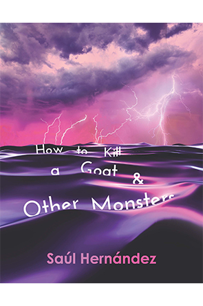 How to Kill a Goat & Other Monsters by Saúl Hernández