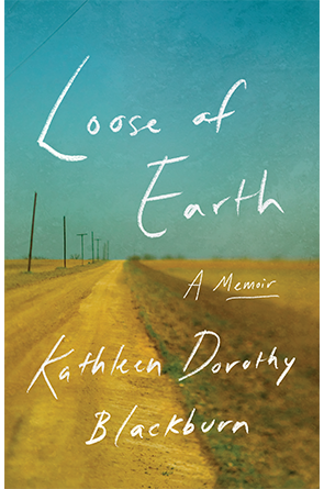  Loose of Earth: A Memoir by Kathleen Dorothy Blackburn