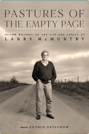 Pastures of the Empty Page: Fellow Writers on the Life and Legacy of Larry McMurtry by George Getschow
