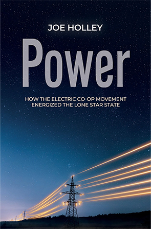 Power: How the Electric Co-op Movement Energized the Lone Star State by Joe Holley