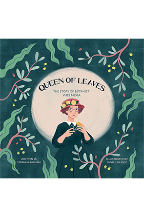 Queen of Leaves: The Story of Botanist Ynes Mexia by Stephen Briseño