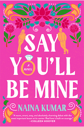 Say You'll Be Mine: A Novel by Naina Kumar