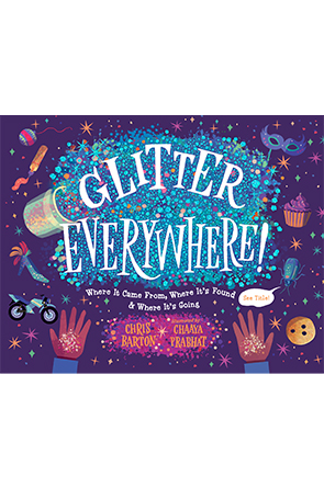Glitter Everywhere!: Where It Came From, Where It's Found & Where It's Going by Chris Barton