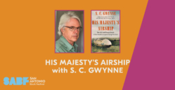 HIS MAJESTY’S AIRSHIP with S. C. GWYNNE - San Antonio Book Festival