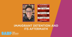 IMMIGRANT DETENTION AND ITS AFTERMATH - San Antonio Book Festival