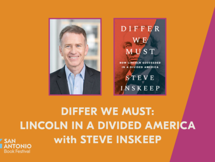 DIFFER WE MUST: LINCOLN IN A DIVIDED AMERICA with STEVE INSKEEP - San Antonio Book Festival