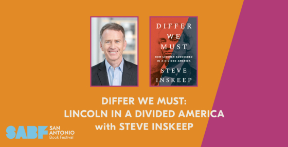 DIFFER WE MUST: LINCOLN IN A DIVIDED AMERICA with STEVE INSKEEP - San Antonio Book Festival