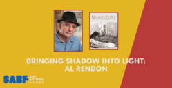 BRINGING SHADOW INTO LIGHT: AL RENDÓN - San Antonio Book Festival