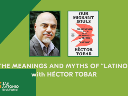 THE MEANINGS AND MYTHS OF “LATINO” with HÉCTOR TOBAR - San Antonio Book Festival