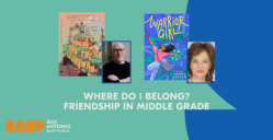 WHERE DO I BELONG? FRIENDSHIP IN MIDDLE GRADE - San Antonio Book Festival