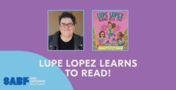 LUPE LOPEZ LEARNS TO READ! - San Antonio Book Festival