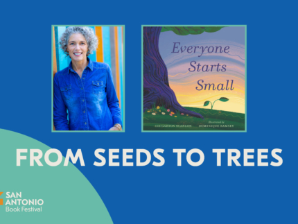 FROM SEEDS TO TREES - San Antonio Book Festival
