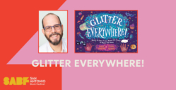 GLITTER EVERYWHERE! - San Antonio Book Festival