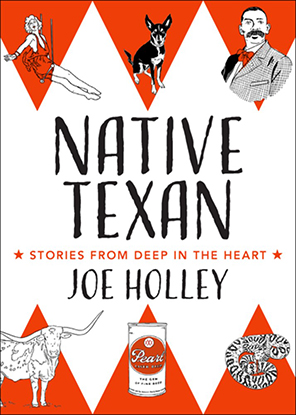 Native Texan: Stories from Deep in the Heart by Joe Holley