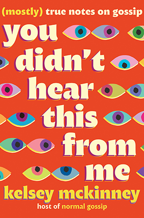 You Didn't Hear This From Me: (Mostly) True Notes on Gossip by Kelsey McKinney